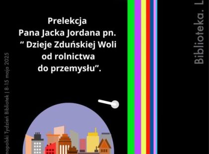 Dzieje Zduńskiej Woli od rolnictwa do przemysłu – prelekcja Pana Jacka Jordana